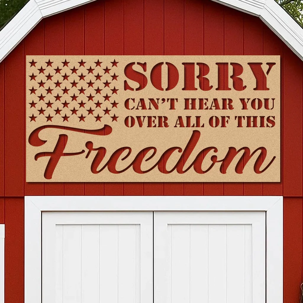 Sorry Can't Hear You Over All this Freedom Sign - Image 4
