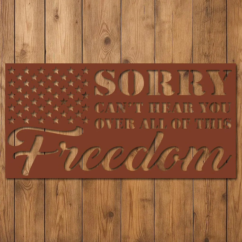 Sorry Can't Hear You Over All this Freedom Sign - Image 7