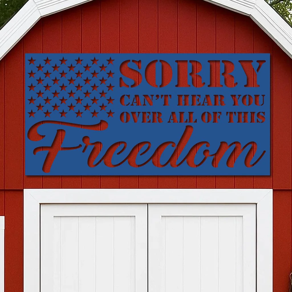 Sorry Can't Hear You Over All this Freedom Sign - Image 9